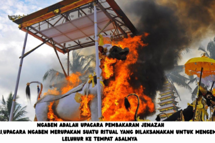 Memahami Upacara Ngaben Beserta Jenis dan Tata Caranya