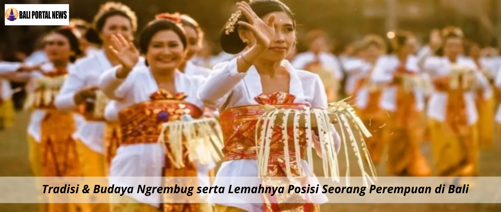 Tradisi & Budaya Ngrembug serta Lemahnya Posisi Seorang Perempuan di Bali