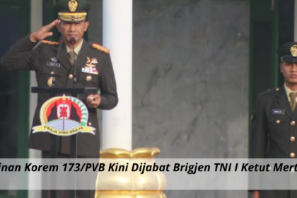 Pucuk Pimpinan Korem 173/PVB Kini Dijabat Brigjen TNI I Ketut Mertha Gunarda