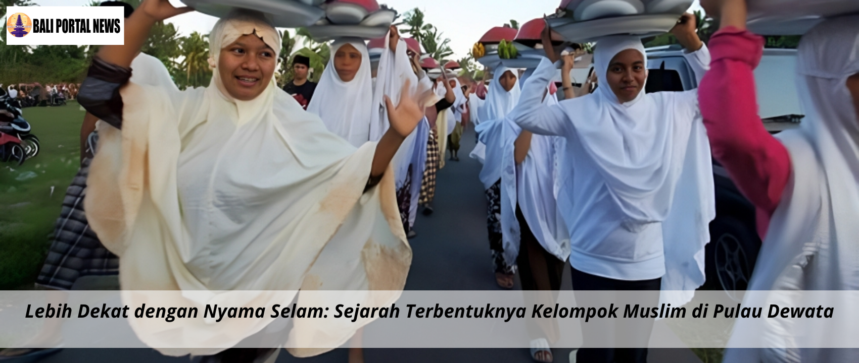 Lebih Dekat dengan Nyama Selam: Sejarah Terbentuknya Kelompok Muslim di Pulau Dewata