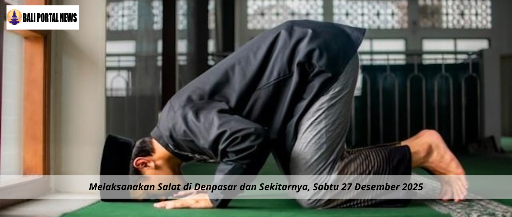 Melaksanakan Salat di Denpasar dan Sekitarnya, Sabtu 27 Desember 2025