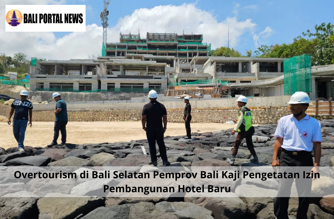 Overtourism di Bali Selatan Pemprov Bali Kaji Pengetatan Izin Pembangunan Hotel Baru