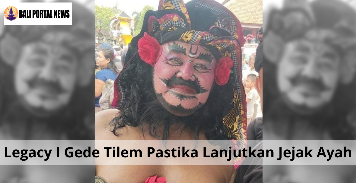Legacy I Gede Tilem Pastika Lanjutkan Jejak Ayah