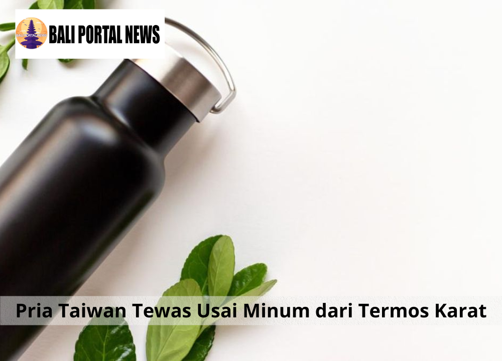 Pria Taiwan Tewas Usai Minum dari Termos Karat