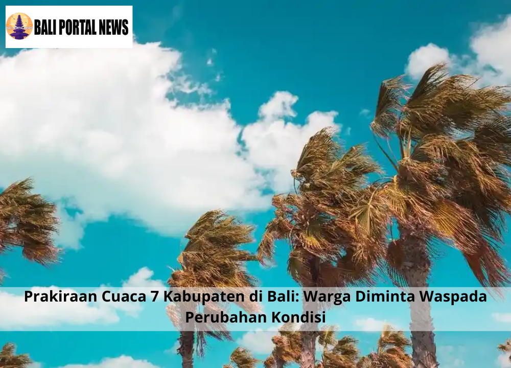 Prakiraan Cuaca 7 Kabupaten di Bali: Warga Diminta Waspada Perubahan Kondisi