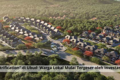 Maraknya “Gentrification” di Ubud: Warga Lokal Mulai Tergeser oleh Investasi Properti Asing