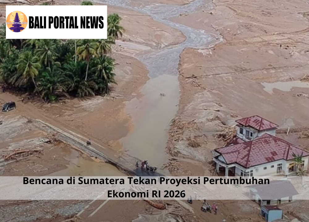 Bencana di Sumatera Tekan Proyeksi Pertumbuhan Ekonomi RI 2026