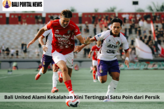 Bali United Alami Kekalahan Kini Tertinggal Satu Poin dari Persik