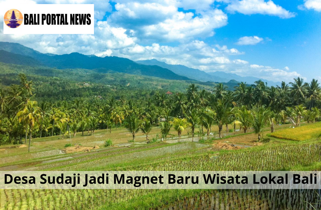 Desa Sudaji Jadi Magnet Baru Wisata Lokal Bali