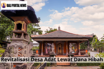 Revitalisasi Desa Adat Lewat Dana Hibah