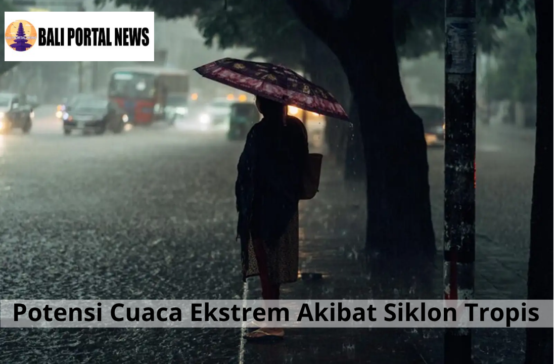 Potensi Cuaca Ekstrem Akibat Siklon Tropis