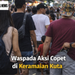 Waspada Aksi Copet di Keramaian Kuta